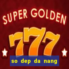 so dep da nang hom nay