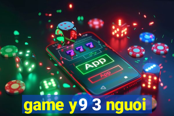 game y9 3 nguoi