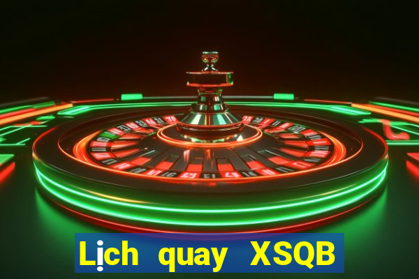 Lịch quay XSQB Thứ 7