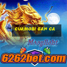 cuamobi ban ca