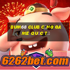 bum68 club cổng game quốc tế