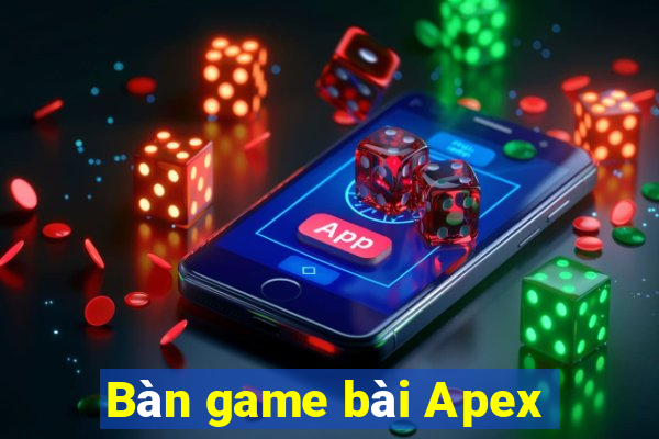 Bàn game bài Apex