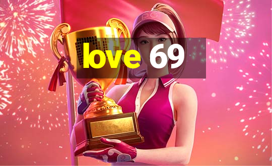 love 69