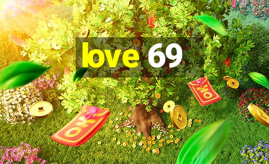 love 69