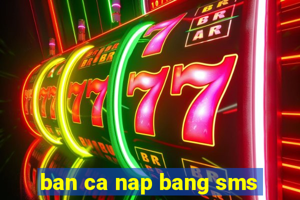 ban ca nap bang sms