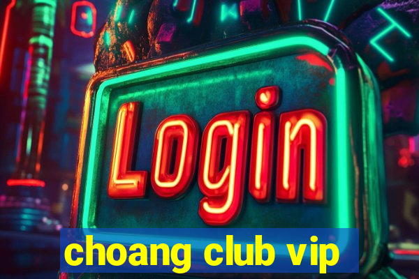 choang club vip