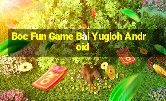 Boc Fun Game Bài Yugioh Android