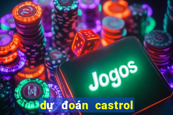 dự đoán castrol liên minh