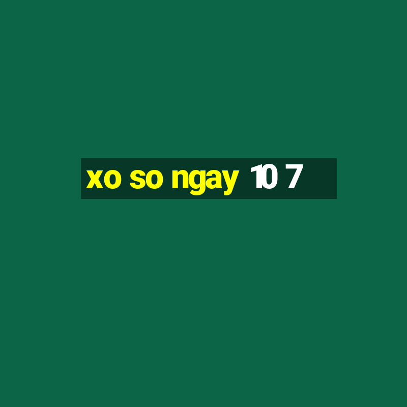 xo so ngay 10 7