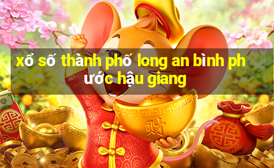 xổ số thành phố long an bình phước hậu giang