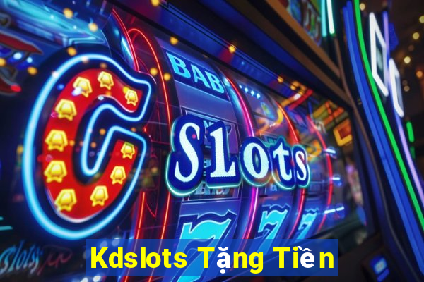 Kdslots Tặng Tiền