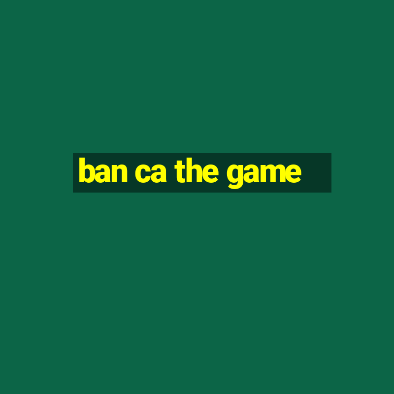 ban ca the game