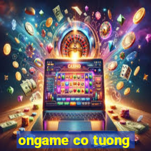 ongame co tuong