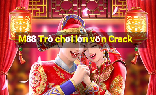 M88 Trò chơi lớn vốn Crack