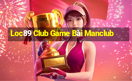 Loc89 Club Game Bài Manclub