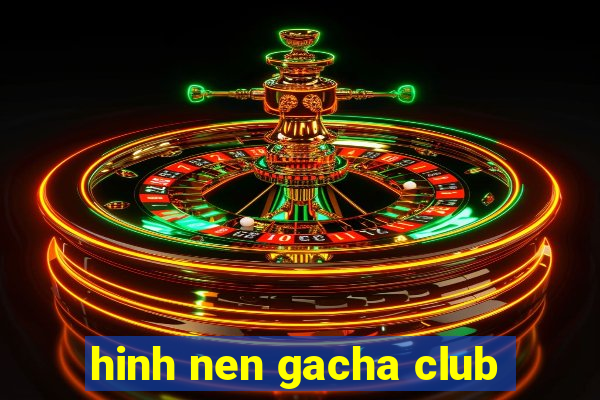 hinh nen gacha club