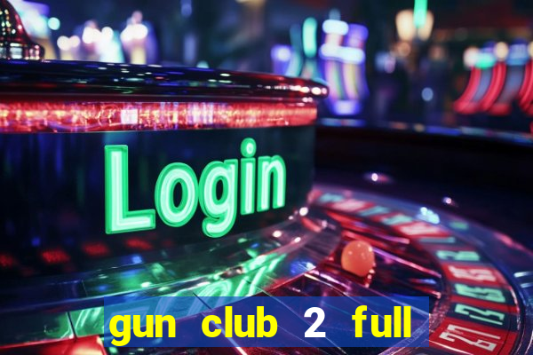 gun club 2 full unlocked apk