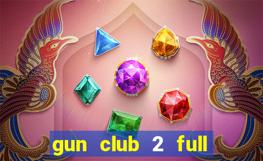 gun club 2 full unlocked apk