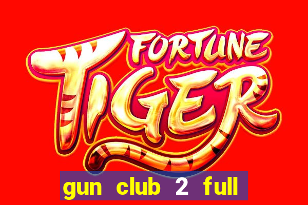 gun club 2 full unlocked apk