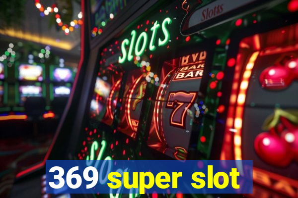 369 super slot