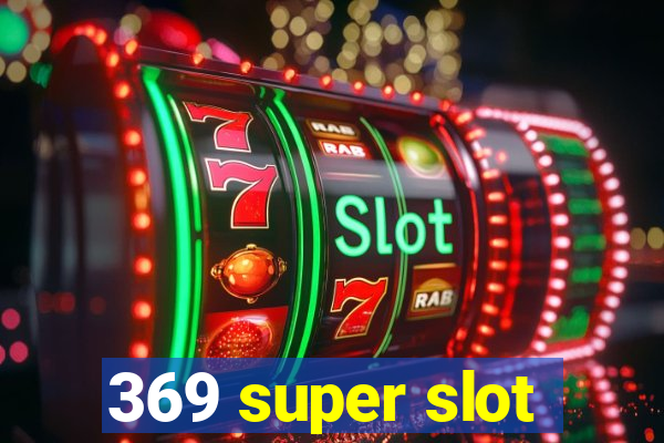 369 super slot