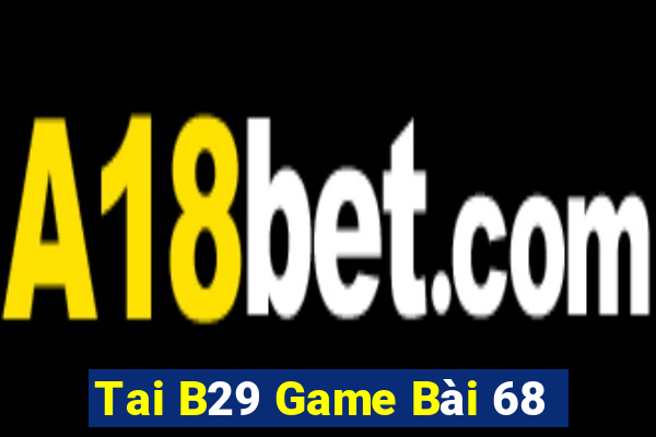 Tai B29 Game Bài 68