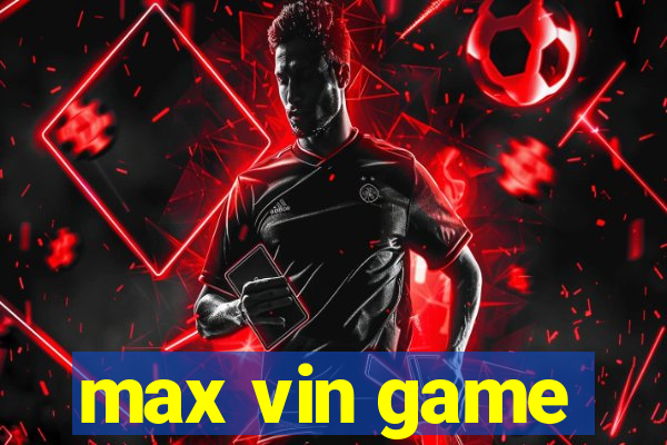 max vin game