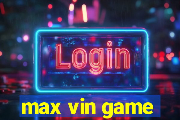 max vin game