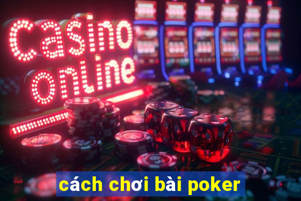 cách chơi bài poker