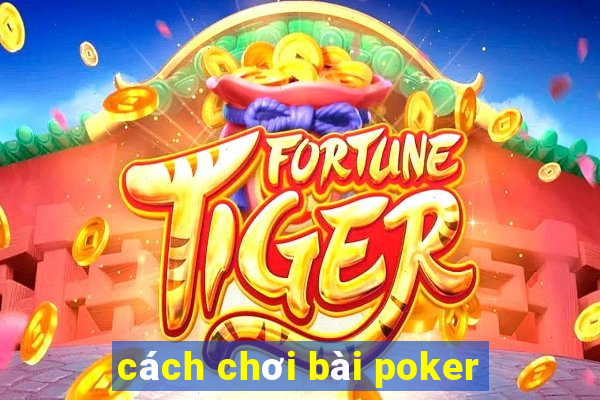 cách chơi bài poker