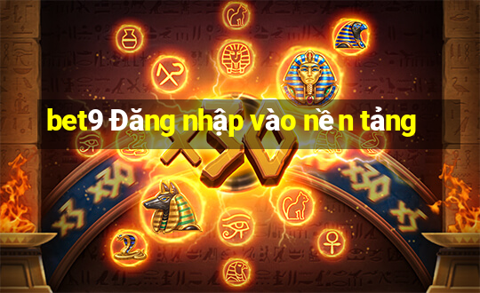 bet9 Đăng nhập vào nền tảng