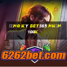 Đăng ký Bet365 Nhận 100k