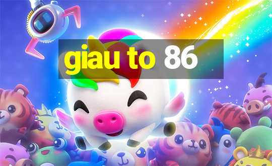 giau to 86