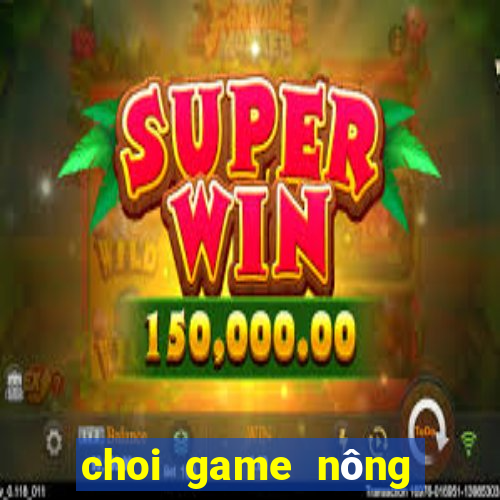 choi game nông trại xanh