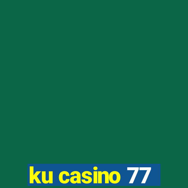 ku casino 77