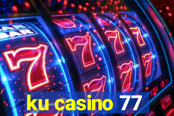 ku casino 77