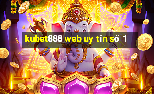 kubet888 web uy tín số 1