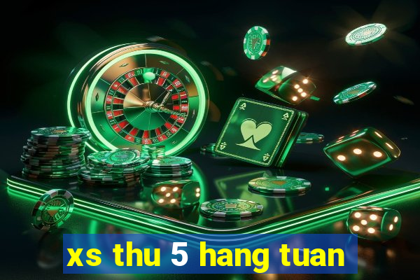 xs thu 5 hang tuan