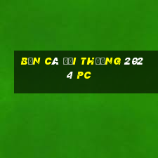 bắn cá đổi thưởng 2024 pc