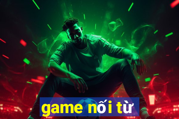 game nối từ