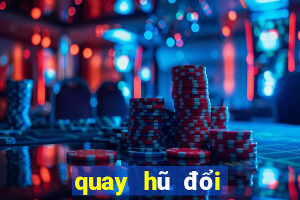 quay hũ đổi thưởng 777