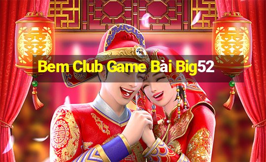 Bem Club Game Bài Big52