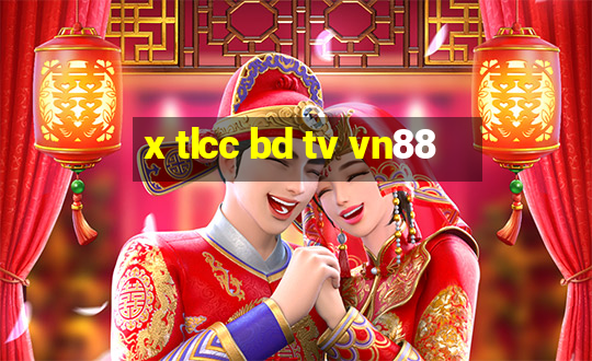 x tlcc bd tv vn88