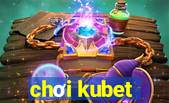 chơi kubet