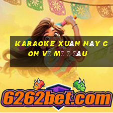 karaoke xuân này con về mẹ ở đâu