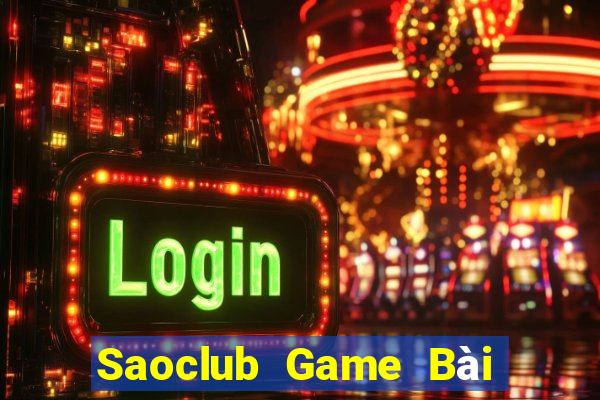 Saoclub Game Bài Đổi Thưởng Trực Tuyến