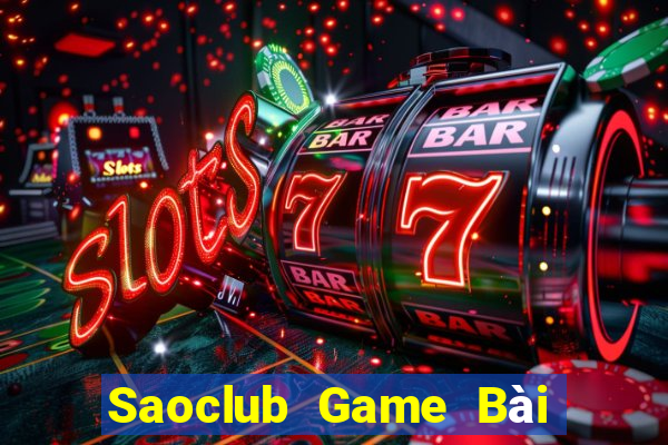 Saoclub Game Bài Đổi Thưởng Trực Tuyến