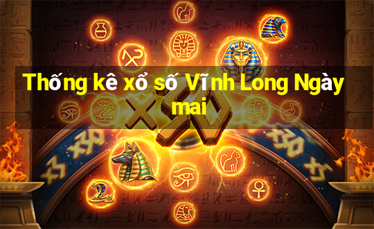 Thống kê xổ số Vĩnh Long Ngày mai