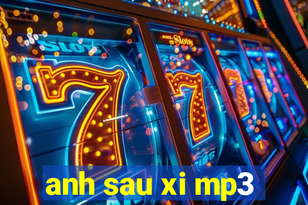 anh sau xi mp3