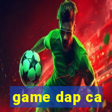 game dap ca